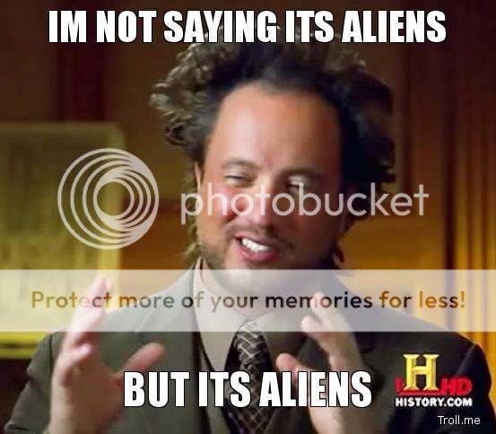 im-not-saying-its-aliens-but-its-aliens.jpg